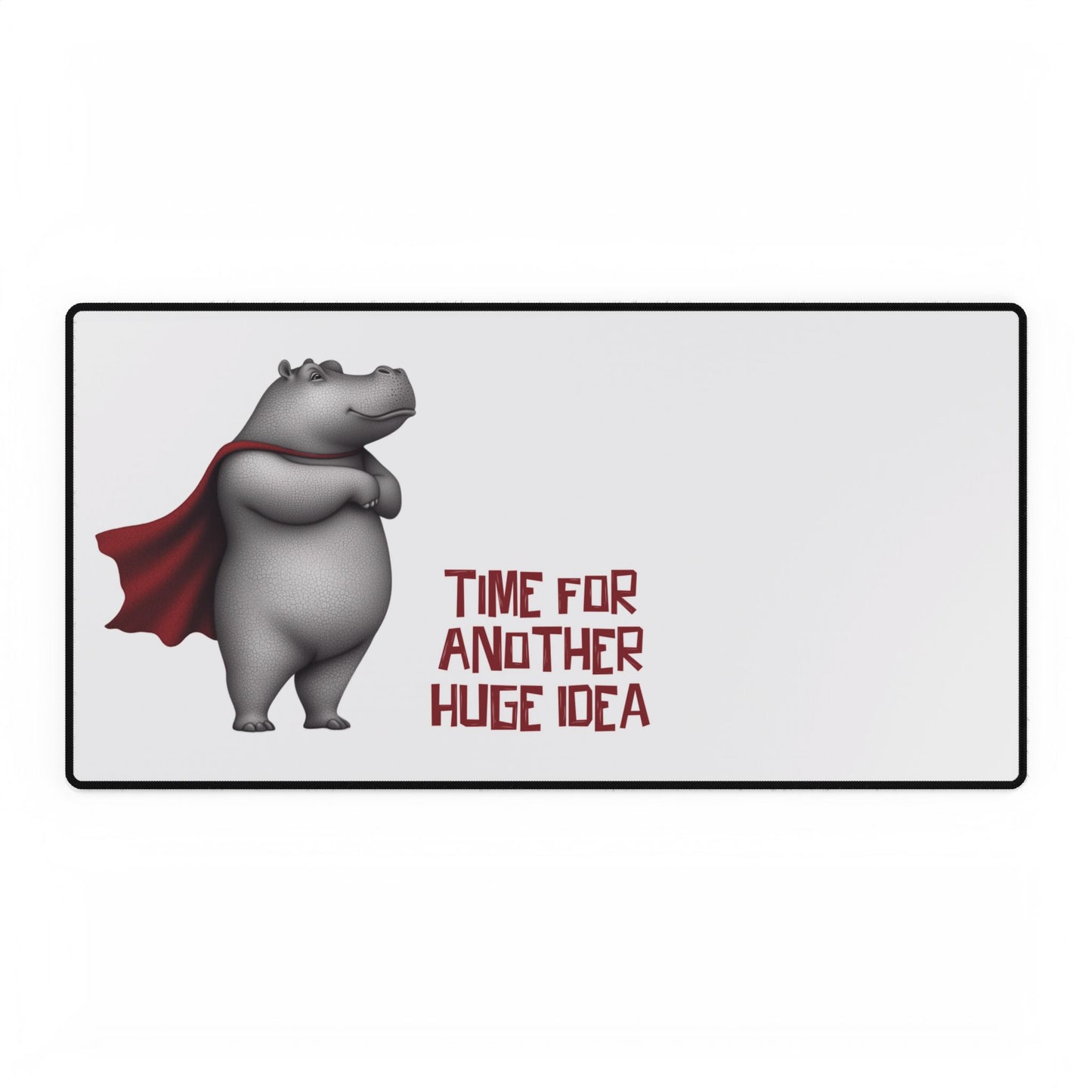 Desk Mat - Time For Another Huge Idea