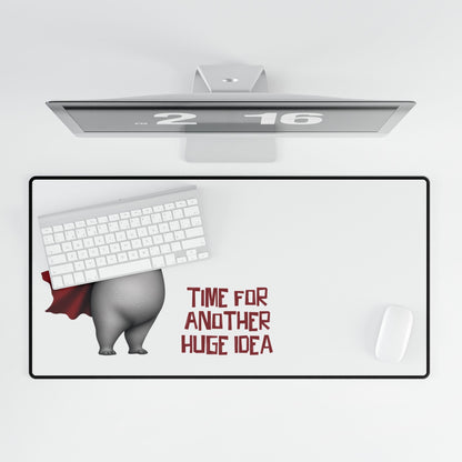 Desk Mat - Time For Another Huge Idea